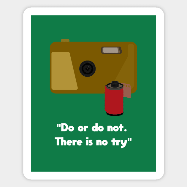 Do or do not. There is no try Sticker by spyll.photography